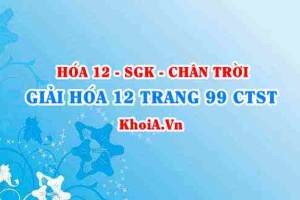 Giải Hóa 12 trang 99 Chân trời Sáng tạo